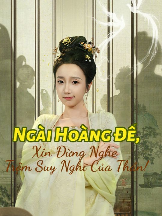Ngài Hoàng Đế, Xin Đừng Nghe Trộm Suy Nghĩ Của Thần!