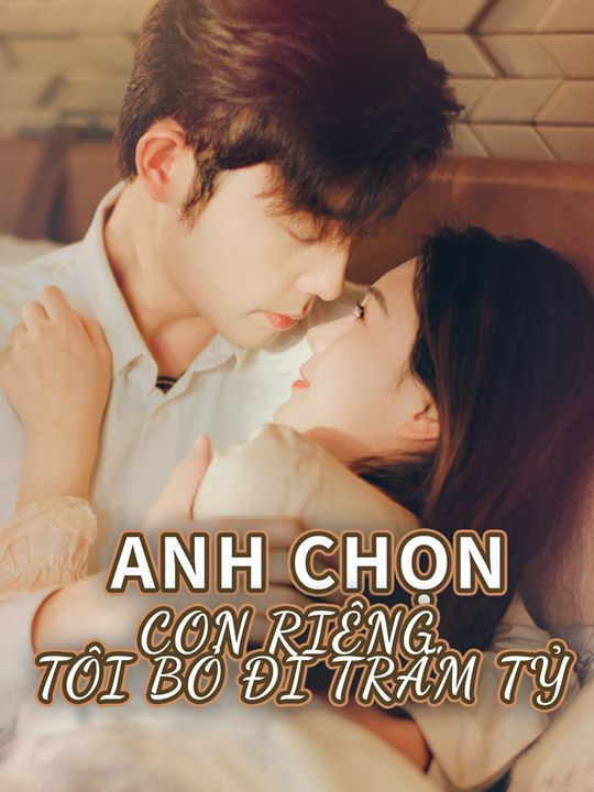Anh Chọn Con Riêng, Tôi Bỏ Đi Trăm Tỷ