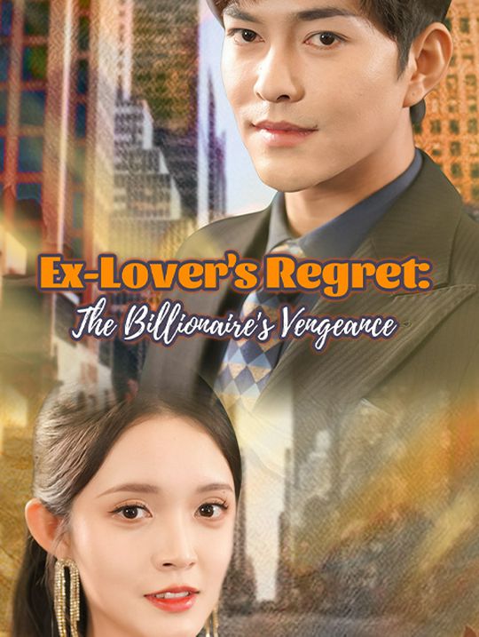 Ex-Lover's Regret: The Billionaire's Vengeance