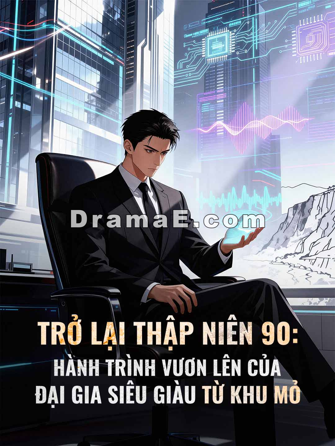 Trở Lại Thập Niên 90: Hành Trình Vươn Lên Của Đại Gia Siêu Giàu Từ Khu Mỏ