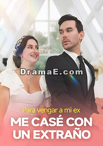 Para vengar a mi ex, me casé con un extraño